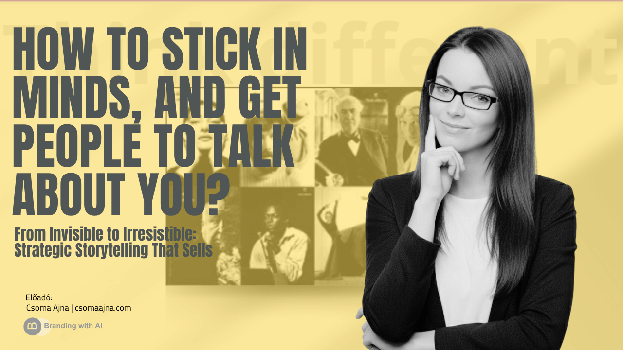 PROGRAM 3 HOW TO STICK IN MINDS, AND GET PEOPLE TO TALK ABOUT YOU Speaker Ajna Csoma